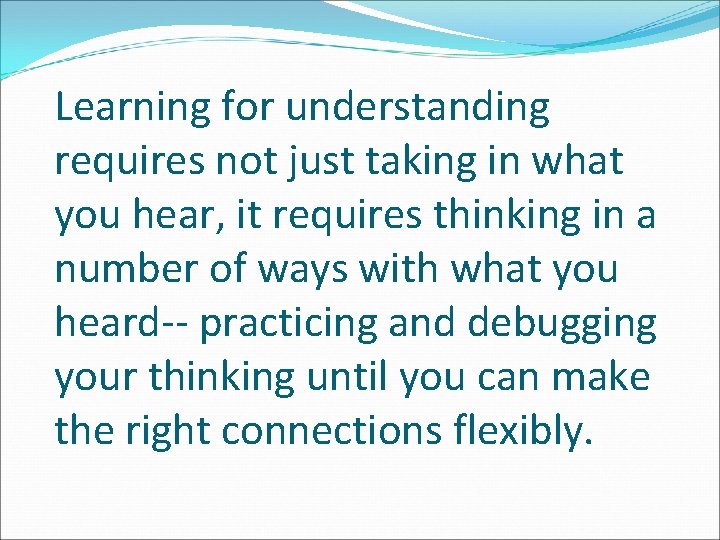 Learning for understanding requires not just taking in what you hear, it requires thinking