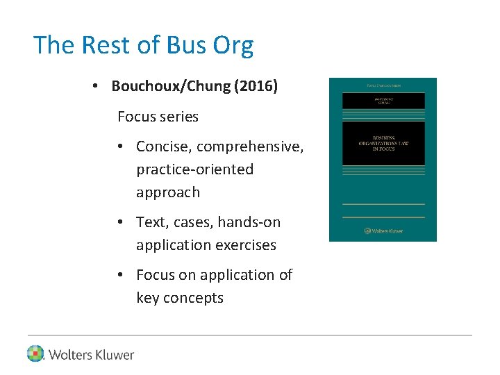 The Rest of Bus Org • Bouchoux/Chung (2016) Focus series • Concise, comprehensive, practice-oriented