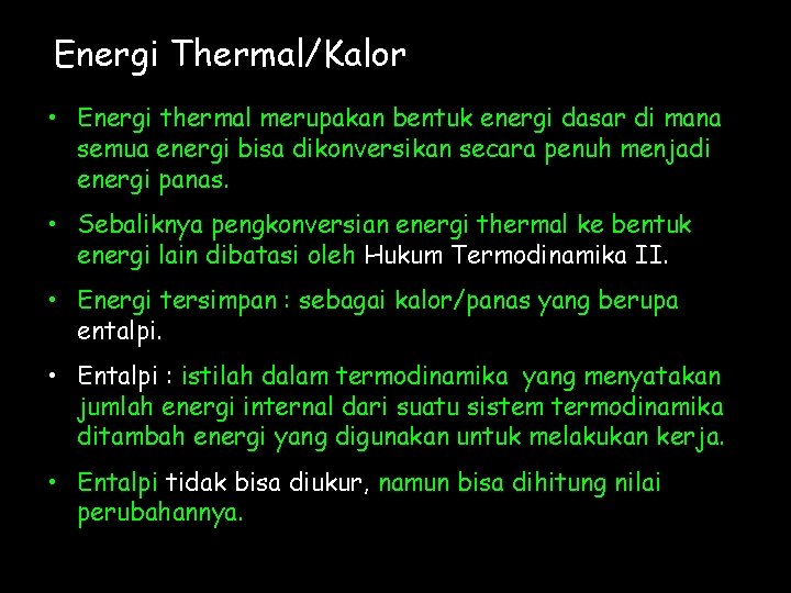 Energi Thermal/Kalor • Energi thermal merupakan bentuk energi dasar di mana semua energi bisa