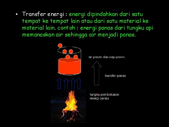  • Transfer energi : energi dipindahkan dari satu tempat ke tempat lain atau