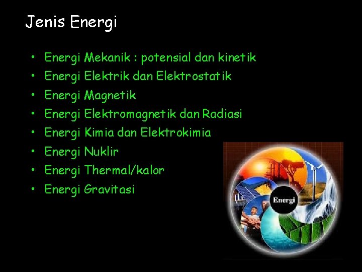 Jenis Energi • Energi Mekanik : potensial dan kinetik • Energi Elektrik dan Elektrostatik
