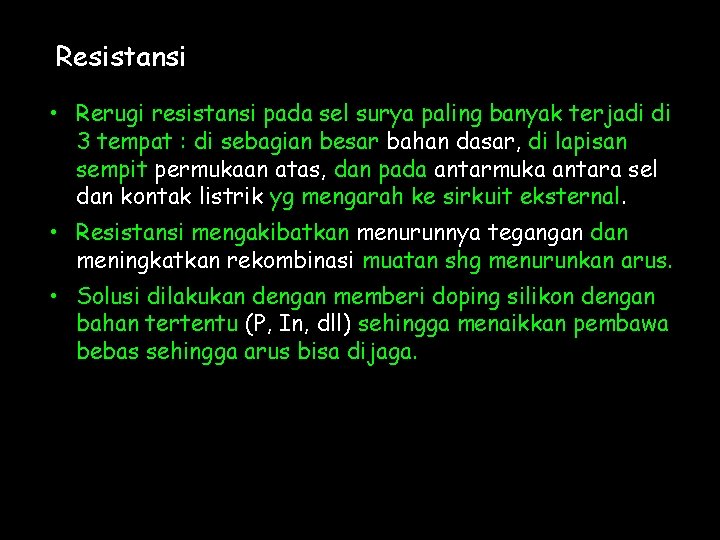 Resistansi • Rerugi resistansi pada sel surya paling banyak terjadi di 3 tempat :