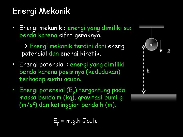 Energi Mekanik • Energi mekanik : energi yang dimiliki suatu benda karena sifat geraknya.