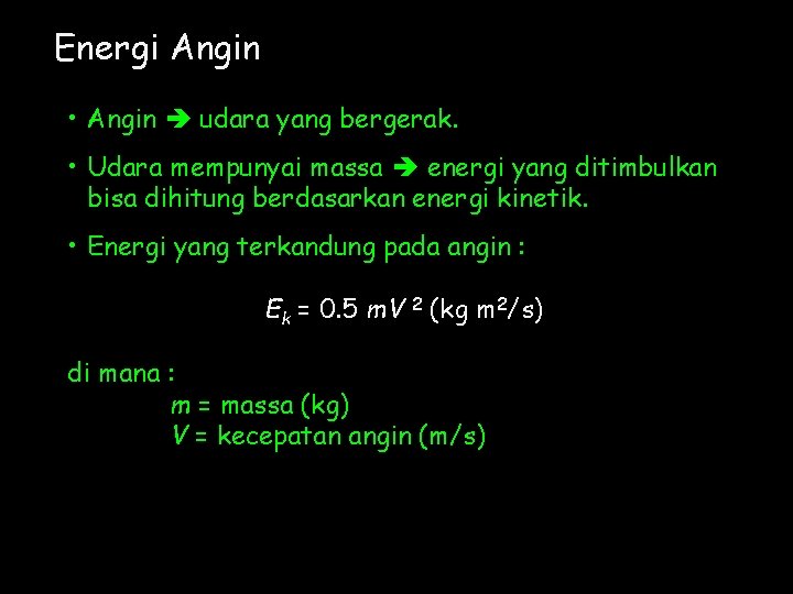 Energi Angin • Angin udara yang bergerak. • Udara mempunyai massa energi yang ditimbulkan