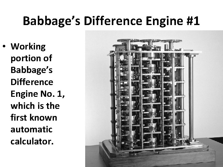Babbage’s Difference Engine #1 • Working portion of Babbage’s Difference Engine No. 1, which