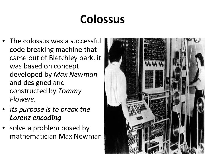 Colossus • The colossus was a successful code breaking machine that came out of