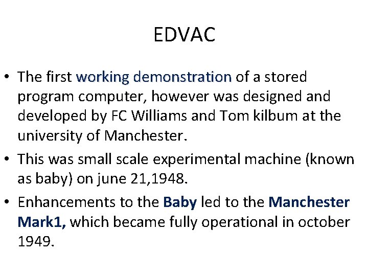 EDVAC • The first working demonstration of a stored program computer, however was designed