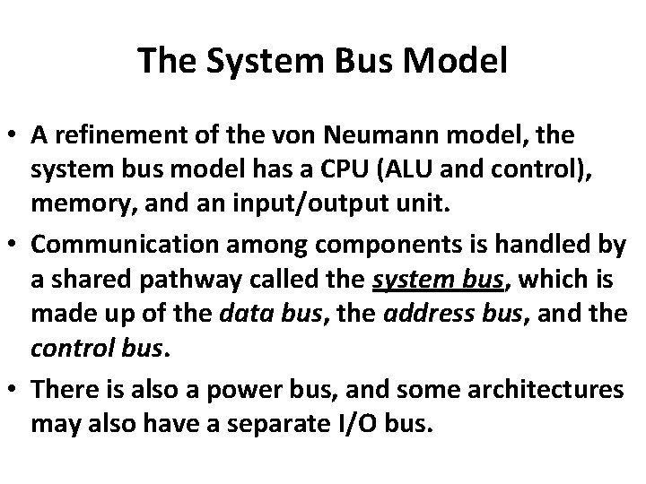 The System Bus Model • A refinement of the von Neumann model, the system