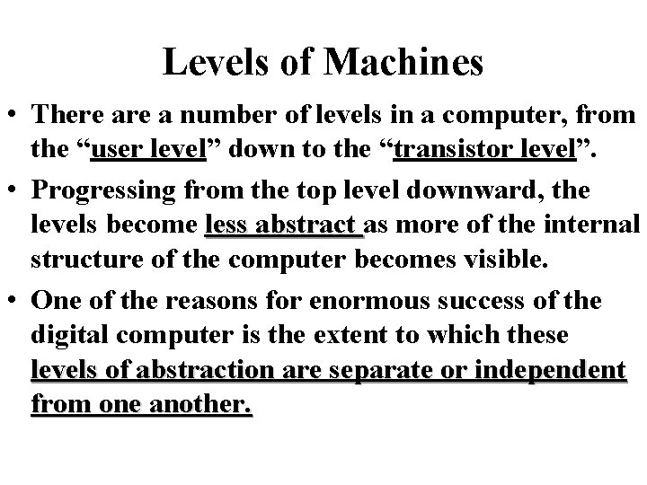 Levels of Machines • There a number of levels in a computer, from the