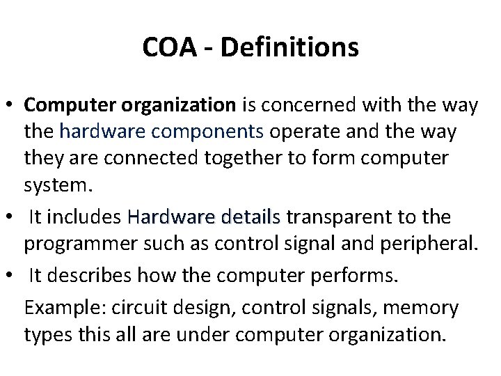 COA - Definitions • Computer organization is concerned with the way the hardware components