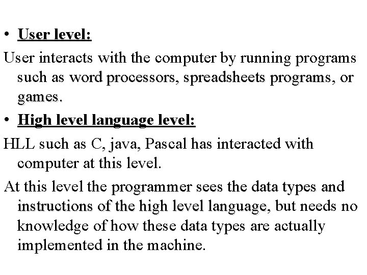  • User level: User interacts with the computer by running programs such as