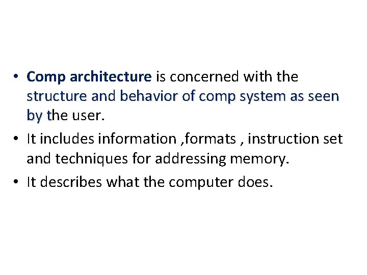  • Comp architecture is concerned with the structure and behavior of comp system