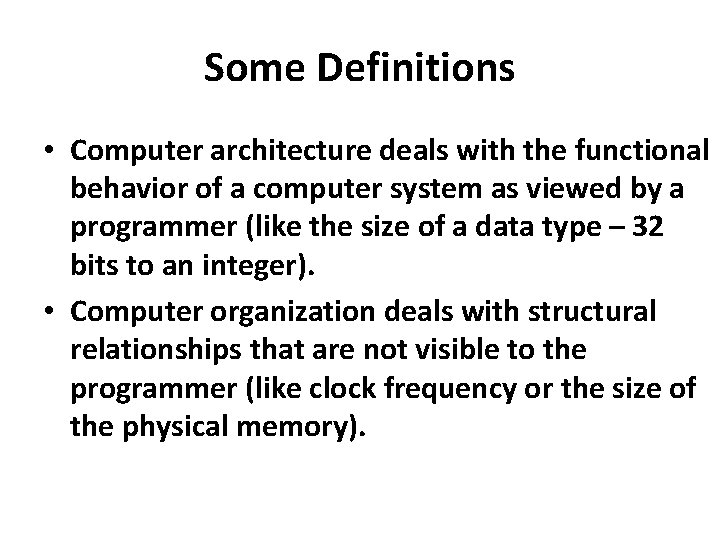 Some Definitions • Computer architecture deals with the functional behavior of a computer system