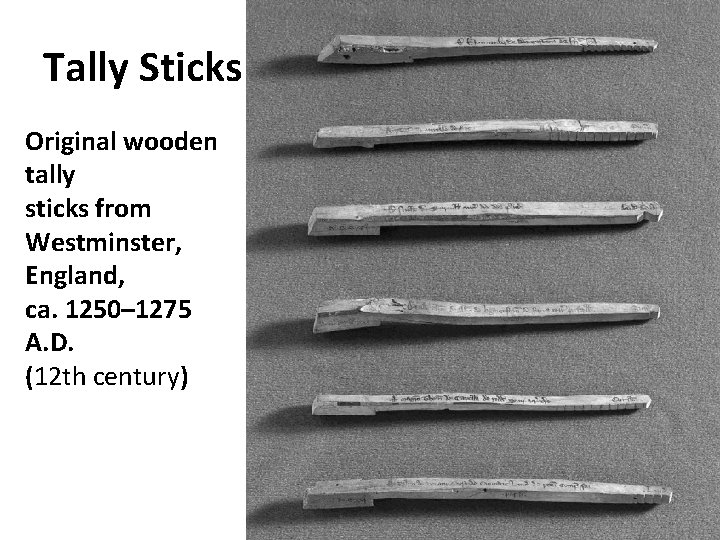 Tally Sticks Original wooden tally sticks from Westminster, England, ca. 1250– 1275 A. D.