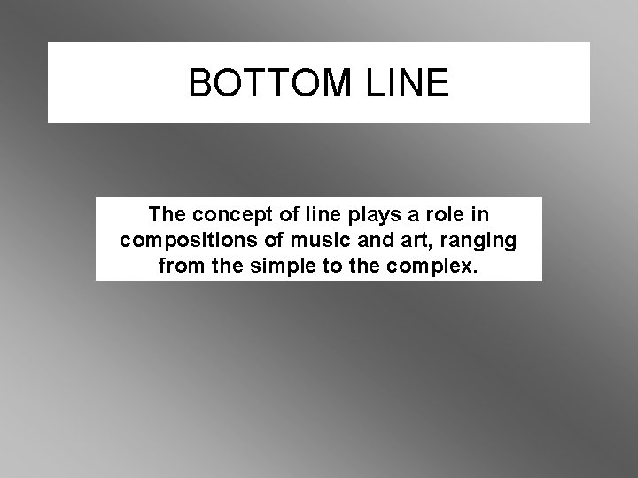 BOTTOM LINE The concept of line plays a role in compositions of music and