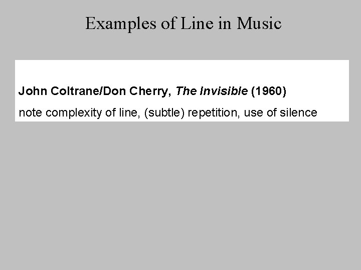 Examples of Line in Music John Coltrane/Don Cherry, The Invisible (1960) note complexity of
