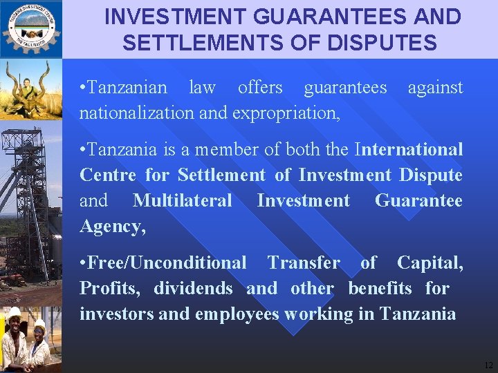 INVESTMENT GUARANTEES AND SETTLEMENTS OF DISPUTES • Tanzanian law offers guarantees nationalization and expropriation,