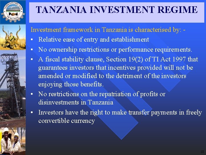 TANZANIA INVESTMENT REGIME Investment framework in Tanzania is characterised by: • Relative ease of