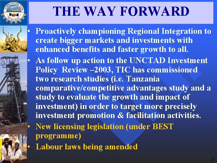 THE WAY FORWARD • Proactively championing Regional Integration to create bigger markets and investments