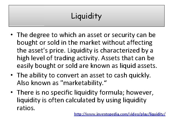 Liquidity • The degree to which an asset or security can be bought or