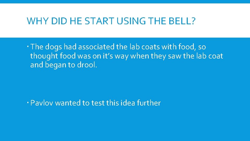 WHY DID HE START USING THE BELL? The dogs had associated the lab coats