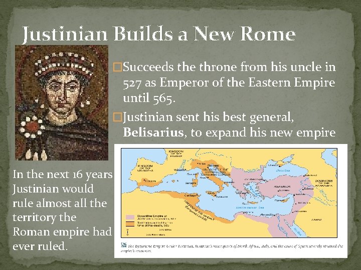 Justinian Builds a New Rome �Succeeds the throne from his uncle in 527 as