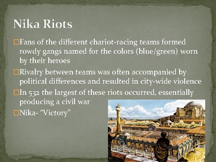 Nika Riots �Fans of the different chariot-racing teams formed rowdy gangs named for the