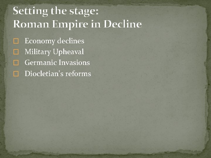 Setting the stage: Roman Empire in Decline � Economy declines � Military Upheaval �