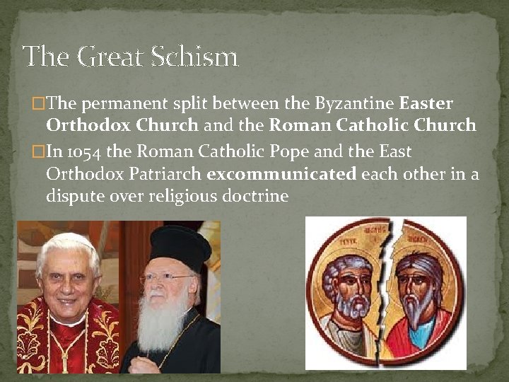 The Great Schism �The permanent split between the Byzantine Easter Orthodox Church and the