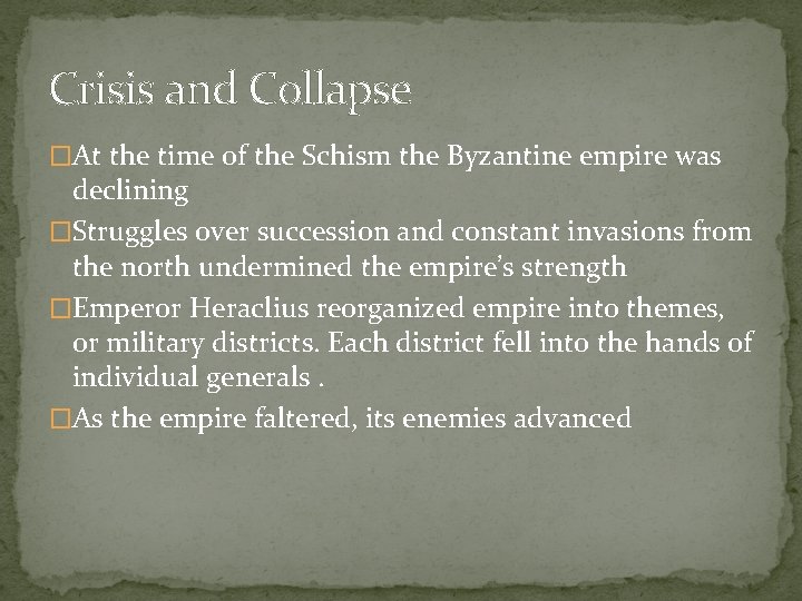 Crisis and Collapse �At the time of the Schism the Byzantine empire was declining