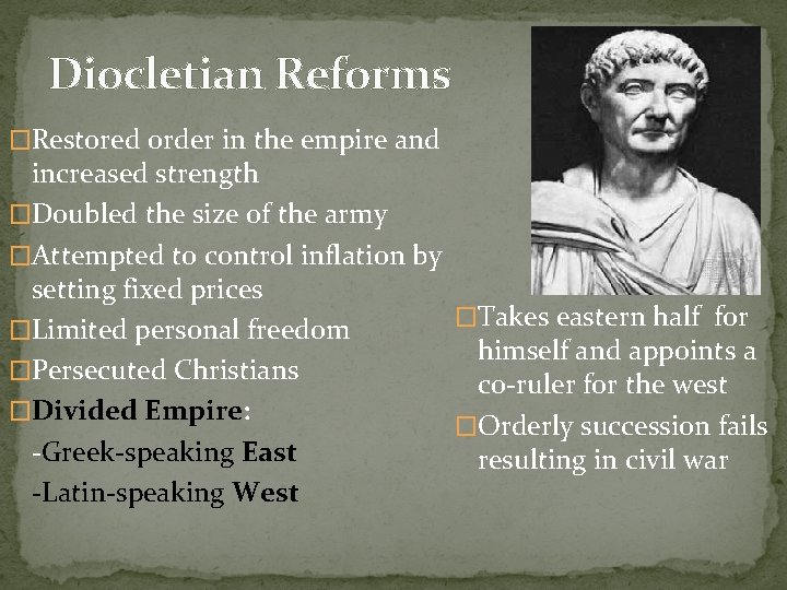 Diocletian Reforms �Restored order in the empire and increased strength �Doubled the size of