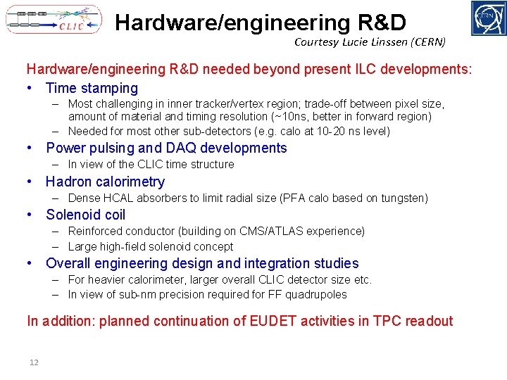 Hardware/engineering R&D Courtesy Lucie Linssen (CERN) Hardware/engineering R&D needed beyond present ILC developments: •