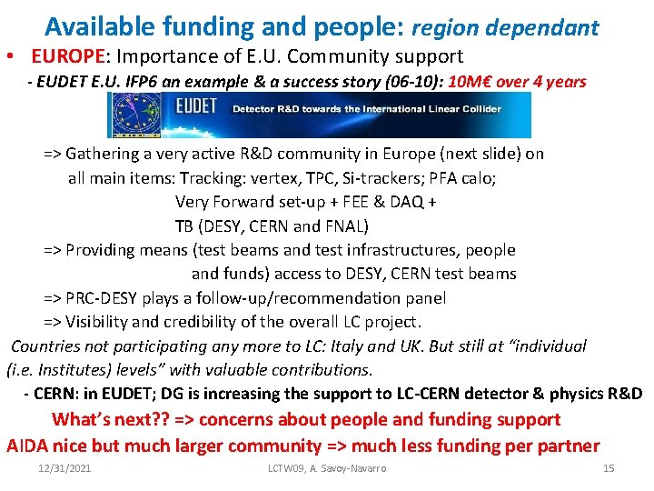 Available funding and people: region dependant • EUROPE: Importance of E. U. Community support