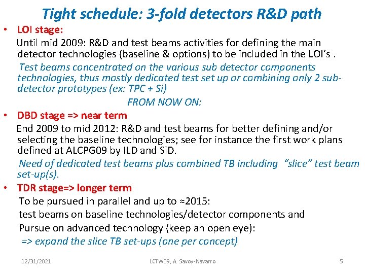 Tight schedule: 3 -fold detectors R&D path • LOI stage: Until mid 2009: R&D
