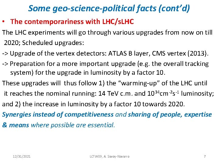 Some geo-science-political facts (cont’d) • The contemporariness with LHC/s. LHC The LHC experiments will