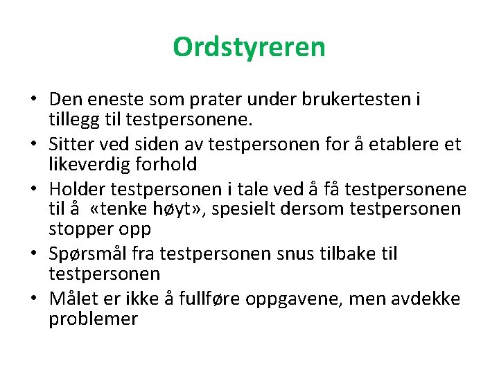 Ordstyreren • Den eneste som prater under brukertesten i tillegg til testpersonene. • Sitter