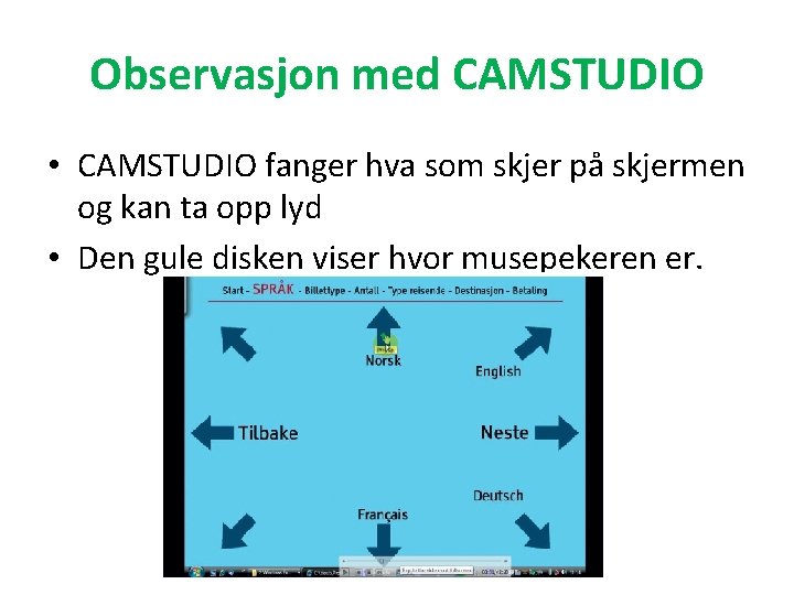 Observasjon med CAMSTUDIO • CAMSTUDIO fanger hva som skjer på skjermen og kan ta