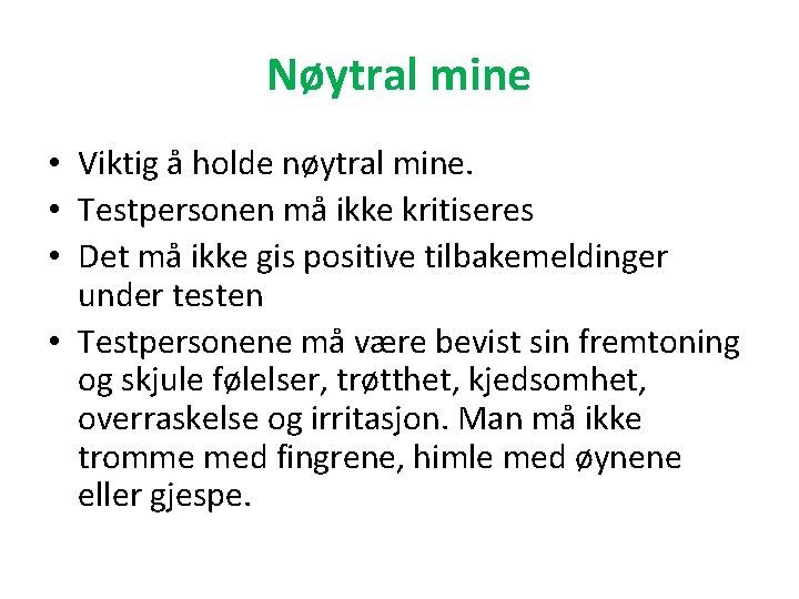 Nøytral mine • Viktig å holde nøytral mine. • Testpersonen må ikke kritiseres •