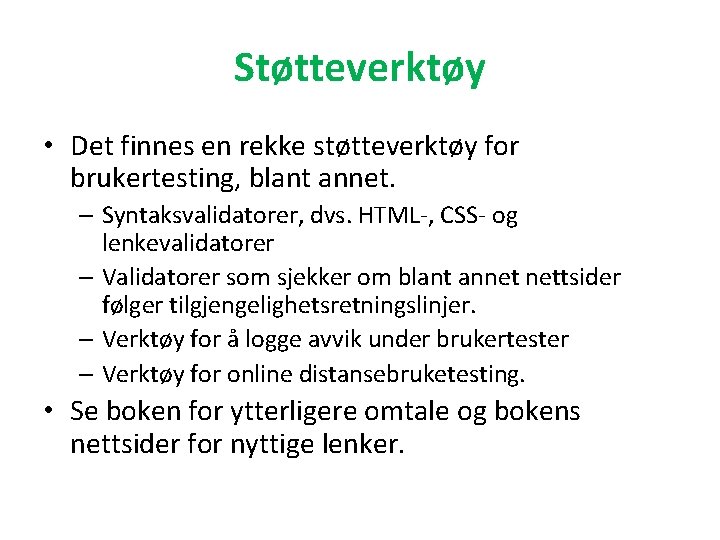 Støtteverktøy • Det finnes en rekke støtteverktøy for brukertesting, blant annet. – Syntaksvalidatorer, dvs.