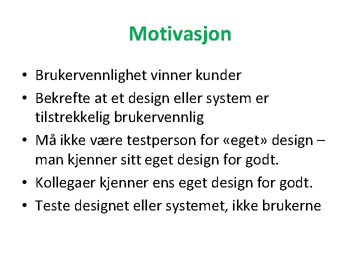 Motivasjon • Brukervennlighet vinner kunder • Bekrefte at et design eller system er tilstrekkelig
