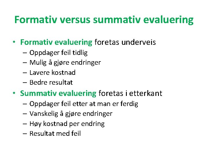 Formativ versus summativ evaluering • Formativ evaluering foretas underveis – Oppdager feil tidlig –