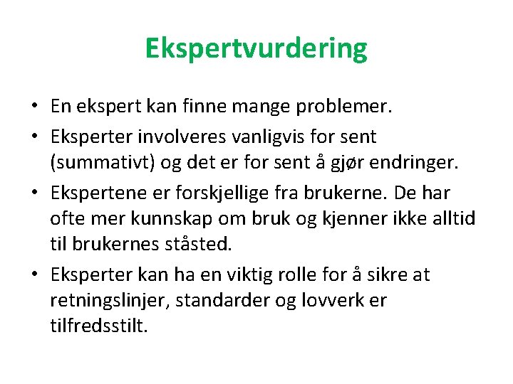 Ekspertvurdering • En ekspert kan finne mange problemer. • Eksperter involveres vanligvis for sent