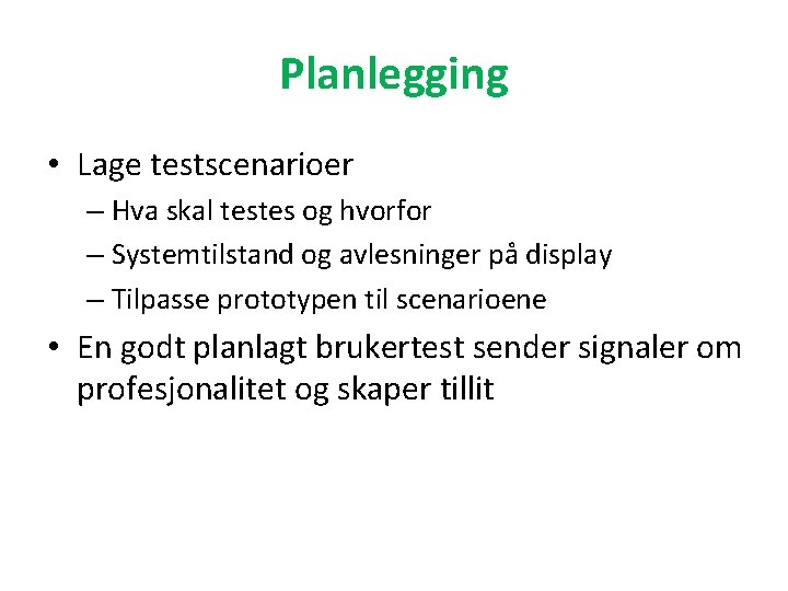 Planlegging • Lage testscenarioer – Hva skal testes og hvorfor – Systemtilstand og avlesninger