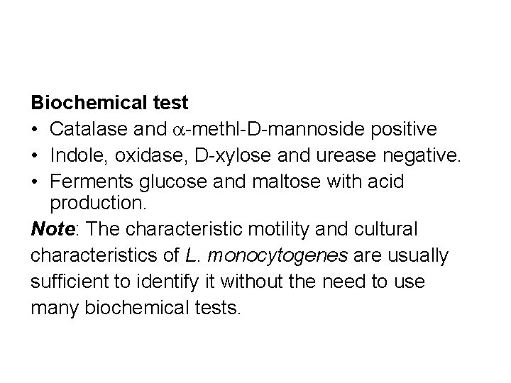 Biochemical test • Catalase and -methl-D-mannoside positive • Indole, oxidase, D-xylose and urease negative.