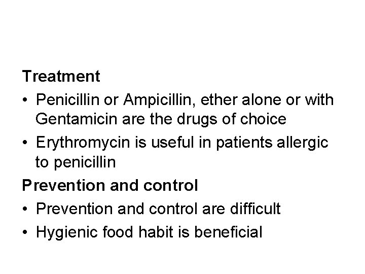 Treatment • Penicillin or Ampicillin, ether alone or with Gentamicin are the drugs of