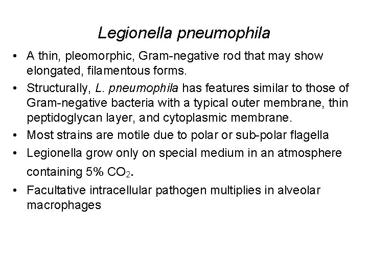 Legionella pneumophila • A thin, pleomorphic, Gram-negative rod that may show elongated, filamentous forms.