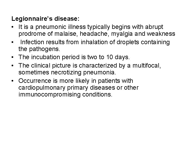 Legionnaire’s disease: • It is a pneumonic illness typically begins with abrupt prodrome of
