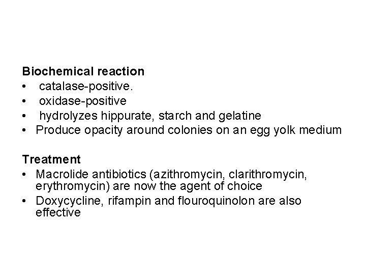 Biochemical reaction • catalase-positive. • oxidase-positive • hydrolyzes hippurate, starch and gelatine • Produce