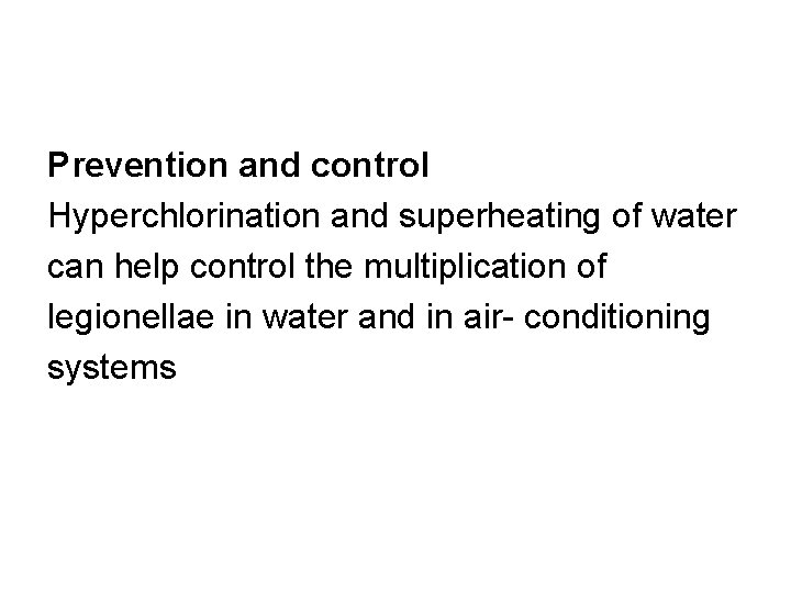 Prevention and control Hyperchlorination and superheating of water can help control the multiplication of