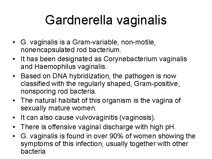 Gardnerella vaginalis • G. vaginalis is a Gram-variable, non-motile, nonencapsulated rod bacterium. • It
